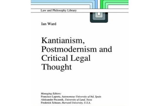 Kantianism, Postmodernism and Critical Legal Thought