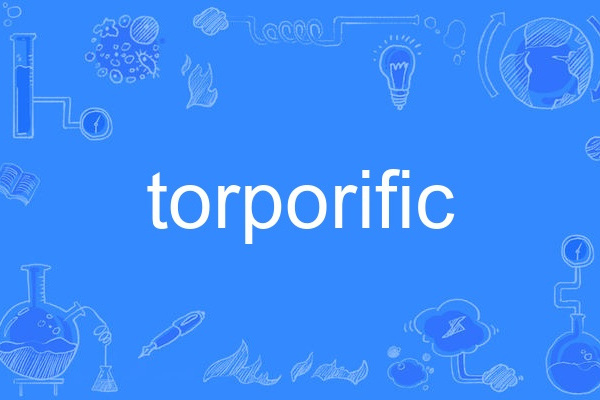 torporific