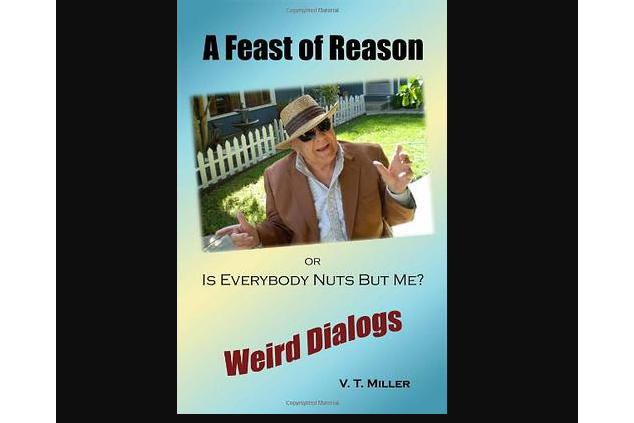 A Feast of Reason Or, Is Everybody Nuts But Me?