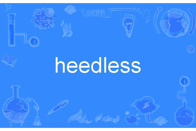 heedless