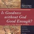 Is Goodness without God Good Enough?(Garcia, Robert K. (EDT), King, Nathan L. (EDT)著圖書)