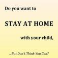 Do You Want to Stay At Home with Your Child...