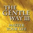 The Gentle Way III: Master Your Life, A Self-Help Guide for Those Who Believe in Angels