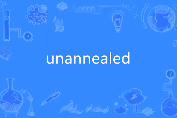 unannealed