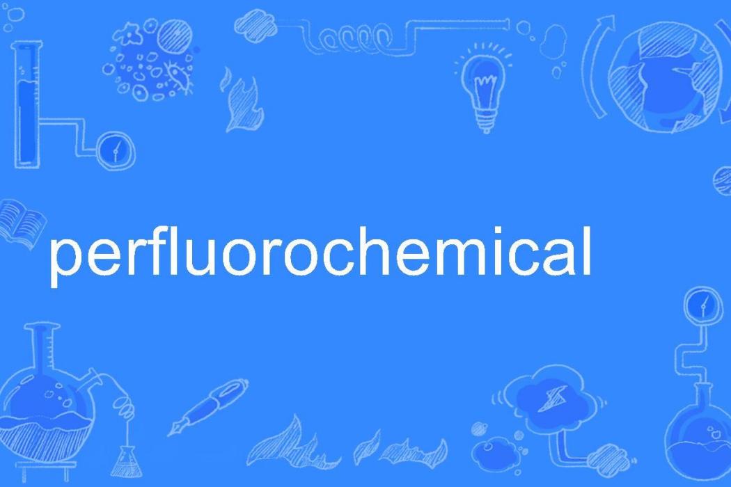 perfluorochemical