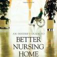 Insider\x27s Guide to Better Nursing Home Care