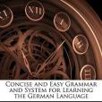 Concise and Easy Grammar and System for Learning the German Language