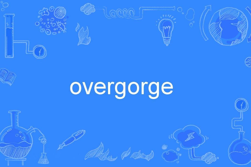 overgorge