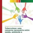 Tuberculose: Uma Conversa Necessaria Entre Saude, Ambiente E Educacao