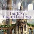 How to Draw and Paint Fantasy Architecture