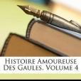 Histoire Amoureuse Des Gaules, Volume 4(DeBussy,RogerRabutin;Boiteau,Diedonn AlexandrePaul)