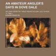 An Amateur Angler\x27s Days in Dove Dale; Or, How I Spent My Three Weeks\x27 Holiday.(2012年Rarebooksclub.com出版的圖書)