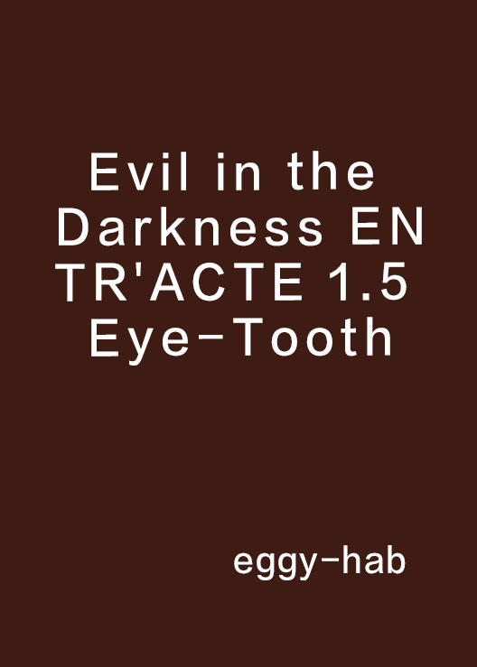 Evil in the Darkness ENTR\x27ACTE 1.5 Eye-Tooth