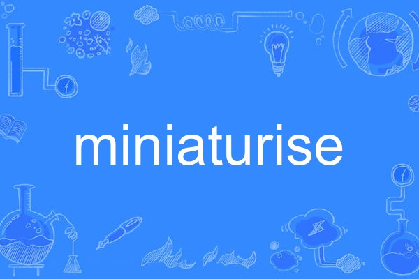 miniaturise