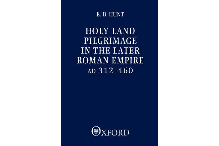 Holy Land Pilgrimage in the Later Roman Empire, A.D.312-460