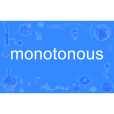 monotonous