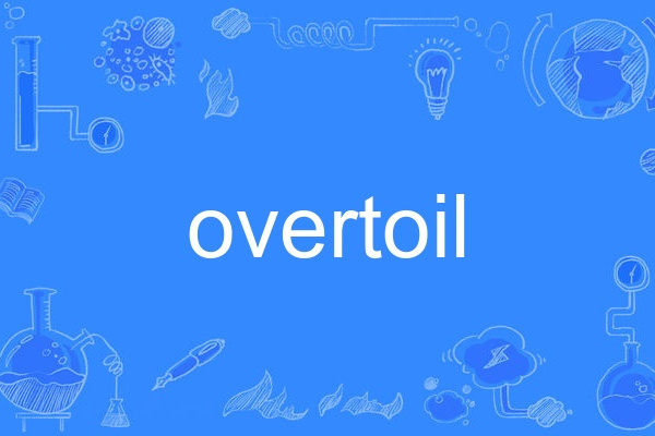 overtoil