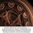 Baked Meats of the Funeral, a Collection of Essays, Poems