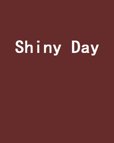 Shiny Day(流淚的祝福D創作的網路小說)