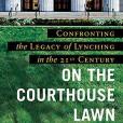 On the Courthouse Lawn, Revised Edition: Confronting the Legacy of Lynching in the Twenty-First Century