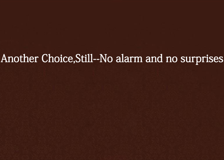 Another Choice,Still--No alarm and no surprises