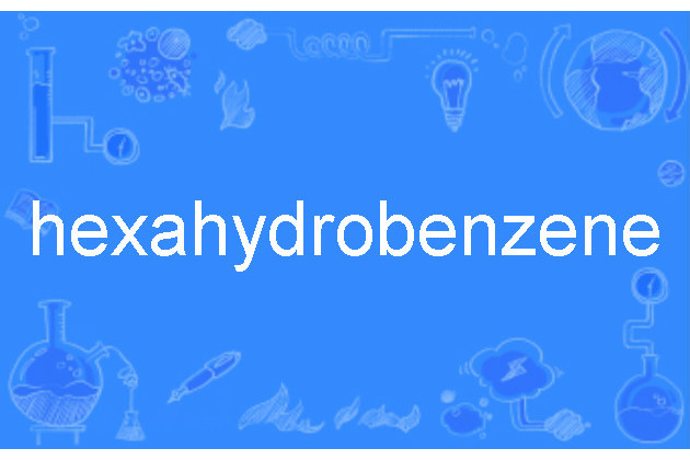 hexahydrobenzene