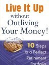 10步完美退休金組合LIVE IT UP WITHOUT OUTLIVING YOUR MONEY! TEN STEPS TO A PERFECT RETIREMENT PORTFOLIO