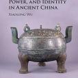 Material Culture, Power, and Identity in Ancient China