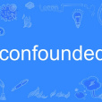 confounded