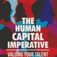 The Human Capital Imperative: Valuing Your Talent