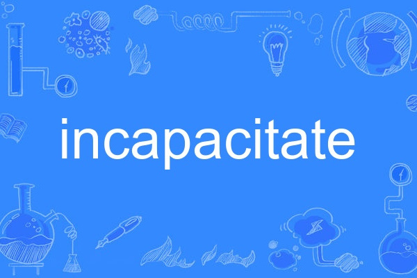 incapacitate