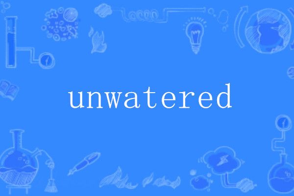 unwatered