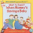 What to Expect When Mommy\x27s Having a Baby (What to Expect Kids)