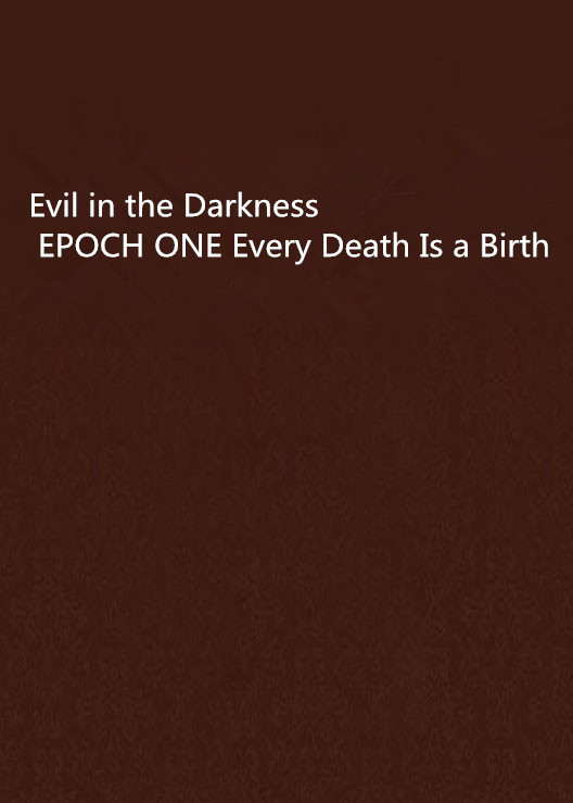 Evil in the Darkness EPOCH ONE Every Death Is a Birth