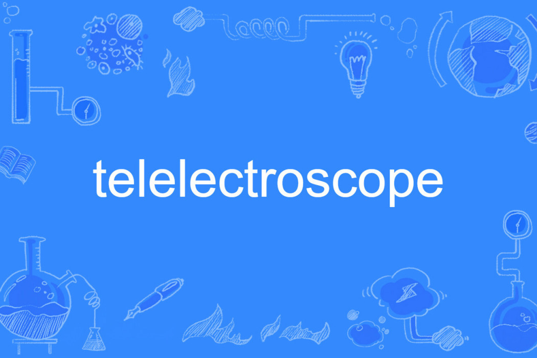 telelectroscope