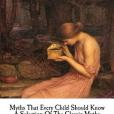 Myths That Every Child Should Know: A Selection of the Classic Myths of All Times for Young People