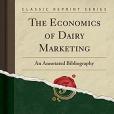 The Economics of Dairy Marketing: An Annotated Bibliography (Classic Reprint)