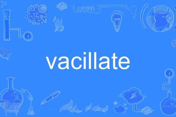 vacillate