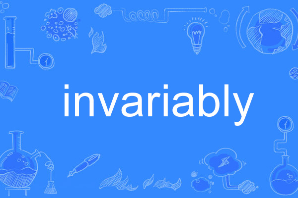 invariably