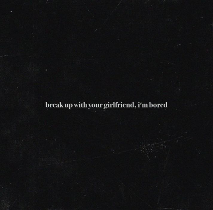 Break Up with Your Girlfriend, I\x27m Bored(Break Up with Your Girlfriend,I'm Bored)