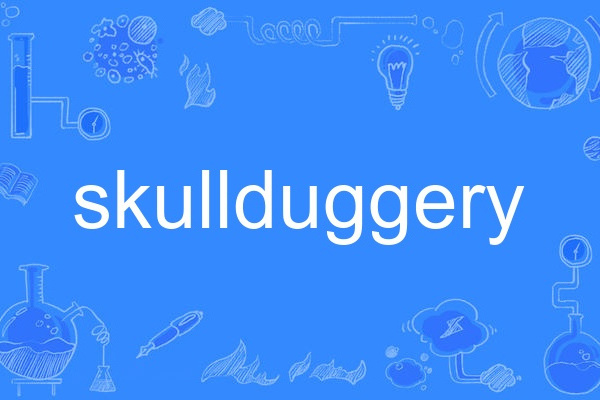 skullduggery