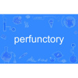 perfunctory