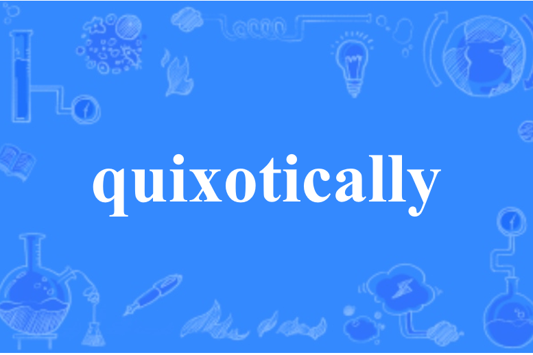 quixotically