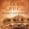 God\x27s Love on a Merry-Go-Round