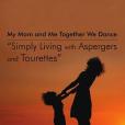 My Mom and Me Together We Dance \x22Simply Living with Aspergers and Tourettes\x22