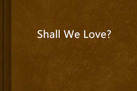 Shall We Love?