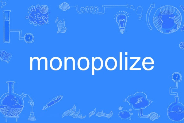 monopolize