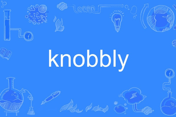 knobbly