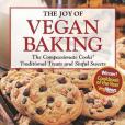 The Joy of Vegan Baking: The Compassionate Cooks\x27 Traditional Treats and Sinful Sweets