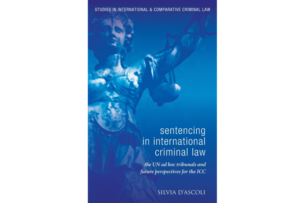 Sentencing in International Criminal Law The UN Ad Hoc Tribunals and Future Perspectives for the ICC